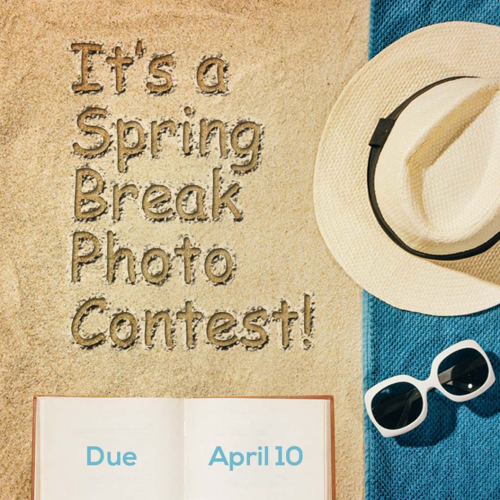 It's a Spring Break Photo Contest! Due April 10